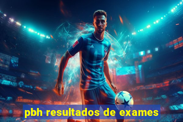 pbh resultados de exames